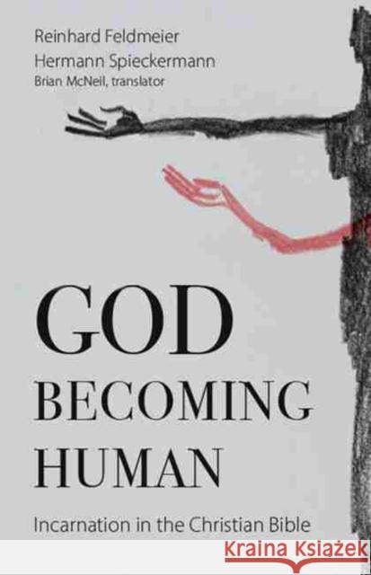 God Becoming Human: Incarnation in the Christian Bible Feldmeier, Reinhard 9781481313544 Baylor University Press - książka