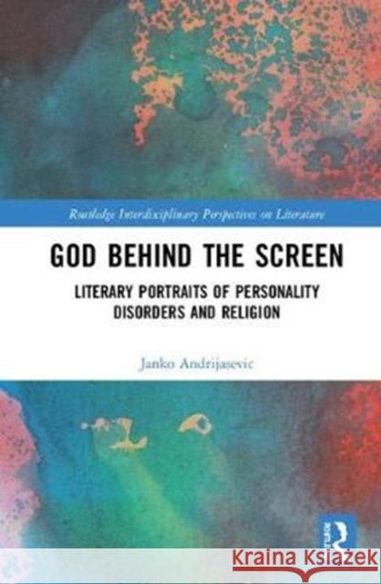 God Behind the Screen: Literary Portraits of Personality Disorders and Religion Janko Andrijasevic 9781138339040 Routledge - książka