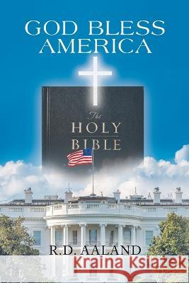 God Bless America R. D. Aaland 9781669861577 Xlibris Us - książka