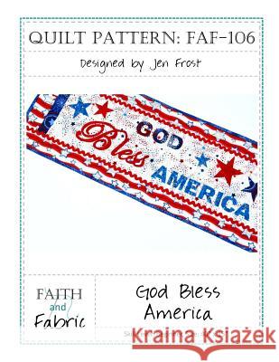 God Bless America: Patriotic Quilt Pattern: 4th of July Table Runner Jen Frost 9781537628158 Createspace Independent Publishing Platform - książka