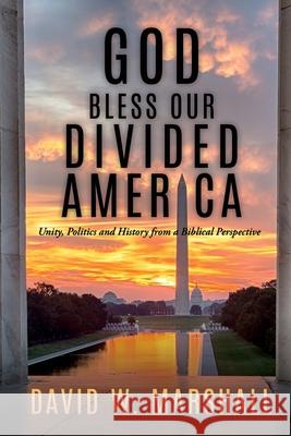 God Bless Our Divided America: Unity, Politics and History from a Biblical Perspective David W Marshall 9781631292699 Xulon Press - książka