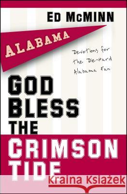 God Bless the Crimson Tide: Devotions for the Die-Hard Alabama Fan Ed McMinn 9781416541882 Howard Publishing Company - książka