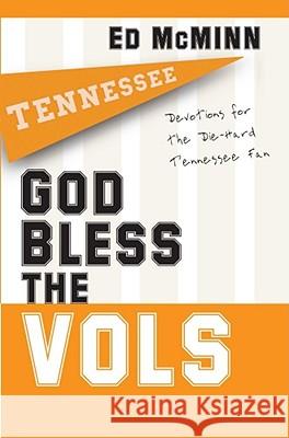 God Bless the Vols: Devotions for the Die-Hard Tennessee Fan McMinn, Ed 9781416541899 Howard Publishing Company - książka