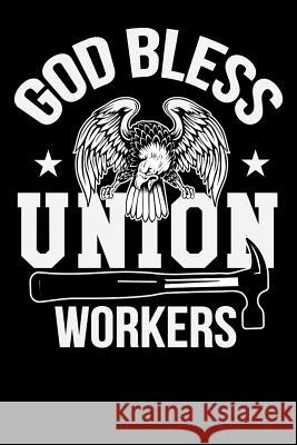 God Bless Union Workers: Show Your Support while jotting down important notes! Tommy Stork 9781096009702 Independently Published - książka
