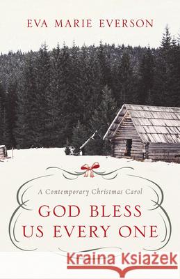 God Bless Us Every One: A Contemporary Christmas Novella Eva Marie Everson 9781501822698 Abingdon Press - książka