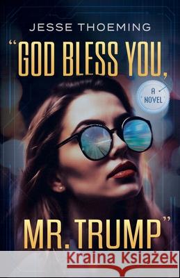 God Bless You, Mr. Trump Jesse Thoeming 9781969935169 Indigo River Publishing - książka