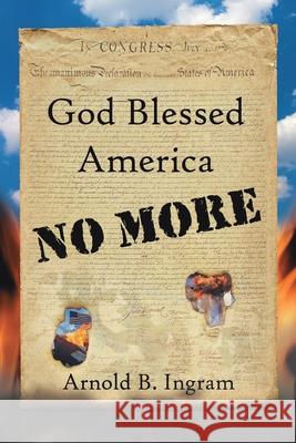 God Blessed America No More Arnold B. Ingram 9781434324450 Authorhouse - książka