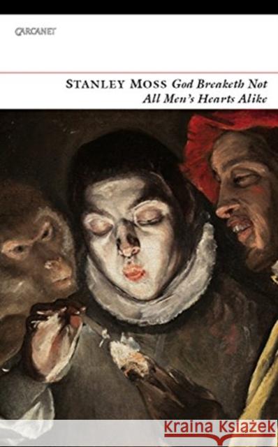 God Breaketh Not All Men's Hearts Alike: New and Selected Poems 1948-2019 Stanley Moss   9781784107550 Carcanet Press Ltd - książka