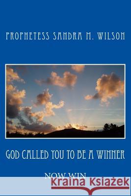 God Called You To Be A Winner: Now Win Wilson, Prophetess Sandra Marie 9781542500838 Createspace Independent Publishing Platform - książka