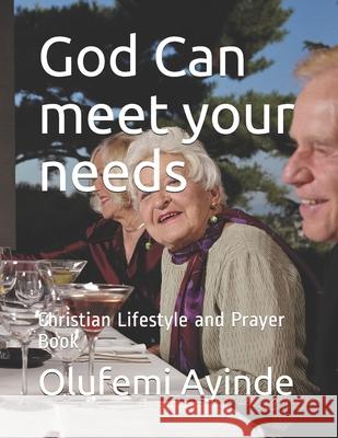 God Can meet your needs: Christian Lifestyle Ayinde, Olufemi 9781986184991 Createspace Independent Publishing Platform - książka