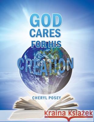 God Cares for His Creation Cheryl Posey 9781477219706 Authorhouse - książka