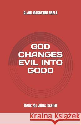 God Changes Evil Into Good Alain Patrick Makayabo Nsele 9798354165209 Independently Published - książka