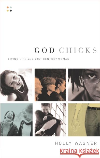 God Chicks: Living Life as a 21st Century Woman Holly Wagner 9780785264484 Nelson Books - książka