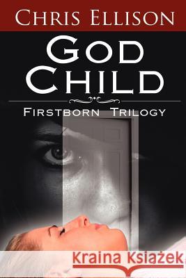 God Child: Firstborn Trilogy Ellison, Chris 9781425952549 Authorhouse - książka