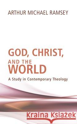 God, Christ, and the World Arthur Michael Ramsey 9781620324196 Wipf & Stock Publishers - książka
