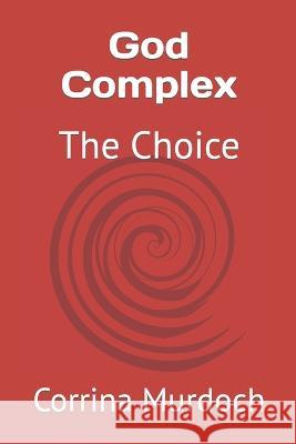 God Complex: The Choice Corrina Murdoch   9798388996435 Independently Published - książka