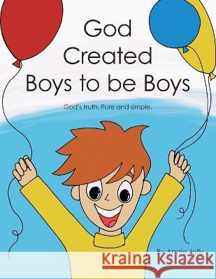 God Created Boys to Be Boys: God's Truth. Pure and Simple. Angie Jolly 9781664274808 WestBow Press - książka