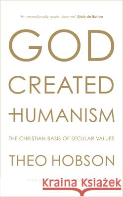 God Created Humanism: The Christian Basis Of Secular Values Theo Hobson 9780281077434 SPCK Publishing - książka