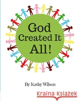 God Created It All! Kathy Wilson 9781719977845 Independently Published - książka