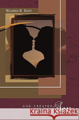 God Created Sex Dr Wilfred R. Kent 9781460978115 Createspace - książka