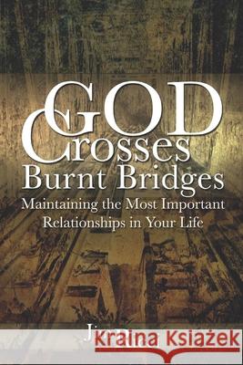 God Crosses Burnt Bridges: Maintaining the most important relationships in your life Ricci, Jim 9781519354389 Createspace Independent Publishing Platform - książka