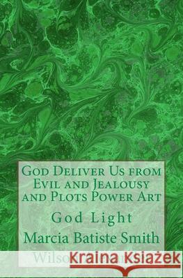 God Deliver Us from Evil and Jealousy and Plots Power Art: God Light Marcia Batiste Smith Wilson Alexander 9781499753226 Createspace Independent Publishing Platform - książka