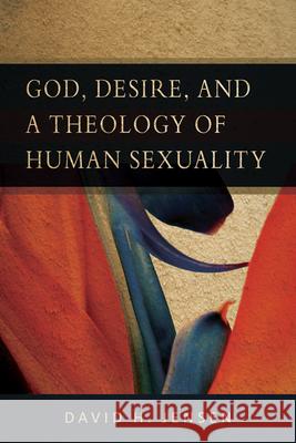 God, Desire, and a Theology of Human Sexuality David H. Jensen 9780664233686 Westminster John Knox Press - książka