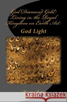 God Diamond Gold Living in the Royal Kingdom on Earth Art: God Light Marcia Batiste 9781500937218 Createspace Independent Publishing Platform - książka