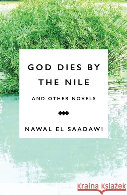 God Dies by the Nile and Other Novels: God Dies by the Nile, Searching, the Circling Song Saadawi, Nawal El 9781783605965 Zed Books - książka