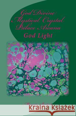 God Divine Mystical Crystal Palace Arcana: God Light Marcia Batiste 9781500937287 Createspace Independent Publishing Platform - książka