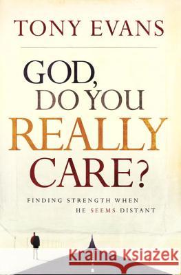 God, Do You Really Care?: Finding Strength When He Seems Distant Tony Evans 9781601424396 Multnomah Publishers - książka