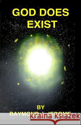 God Does Exist: A Believable Creative Source and ITS Relation to your Existence Jerome M. D., Raymond J. 9781523265367 Createspace Independent Publishing Platform - książka