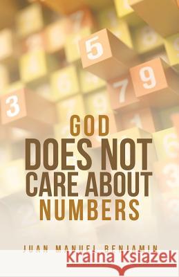 God Does Not Care About Numbers Juan Manuel Benjamin 9781973606055 WestBow Press - książka