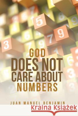 God Does Not Care About Numbers Juan Manuel Benjamin 9781973606062 WestBow Press - książka