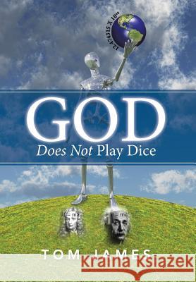 God Does Not Play Dice Tom James 9781503514881 Xlibris Corporation - książka