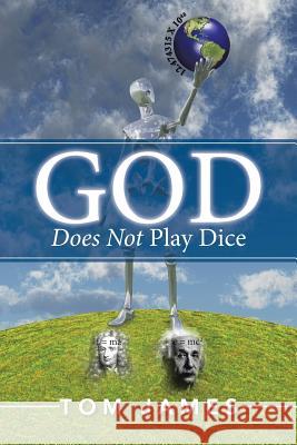 God Does Not Play Dice Tom James 9781503514898 Xlibris Corporation - książka