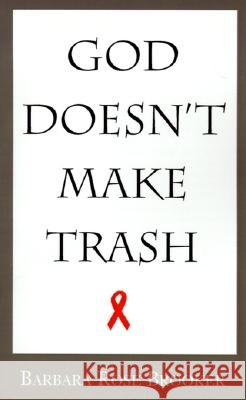 God Doesn't Make Trash Barbara Rose Brooker 9780738848259 XLIBRIS CORPORATION - książka