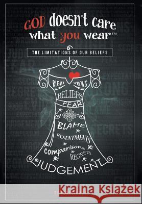 God Doesn't Care What You Wear(TM): The Limitations of Our Beliefs Lutz, Beverly 9781460259825 FriesenPress - książka