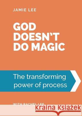 God doesn't do magic: The transforming power of process Jamie Lee Rachel Lee 9781838085605 Dream Revolution Publishing - książka