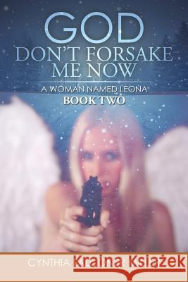 God Don't Forsake Me Now: A Woman Named Leona Cynthia Falconer Miller 9781503580107 Xlibris Corporation - książka