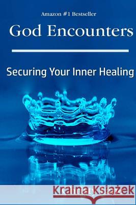 God Encounters: Securing Your Inner Healing Christy Lane 9781533286253 Createspace Independent Publishing Platform - książka