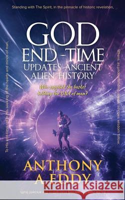 GOD End-Time Updates Ancient Alien History Anthony A. Eddy 9781950015634 Strategic Book Publishing & Rights Agency, LL - książka