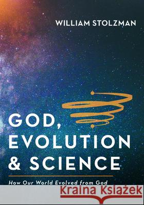 God, Evolution & Science William Stolzman 9781725257870 Wipf & Stock Publishers - książka