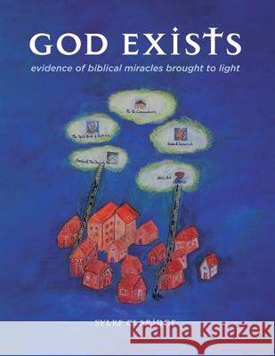 God Exists - Evidence of Biblical Miracles Brought to Light Sylke Claridge 9781643734378 Lighthouse Publishing - książka