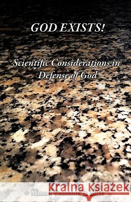 God Exists!: Scientific Considerations in Defense of God Viamonte, Manuel, Jr. 9781475914481 iUniverse.com - książka