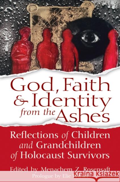 God, Faith & Identity from the Ashes: Reflections of Children and Grandchildren of Holocaust Survivors Menachem Z. Rosensaft Elie Wiesel 9781683360933 Jewish Lights Publishing - książka