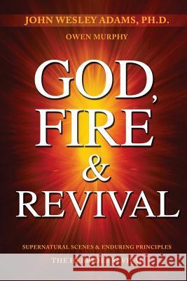 God, Fire & Revival: Supernatural Scenes & Enduring Principles The Hebrides Revival Murphy, Owen 9781937725372 Oasis House - książka