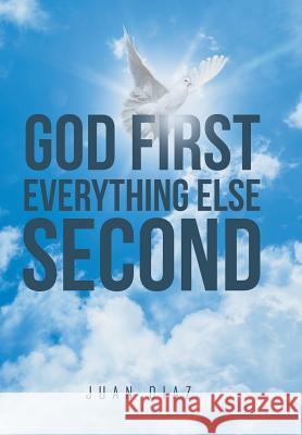 God First Everything Else Second Juan Diaz 9781514479285 Xlibris - książka