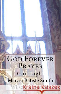 God Forever Prayer: God Light Marcia Batiste Smith Wilson Alexander 9781499712421 Createspace Independent Publishing Platform - książka