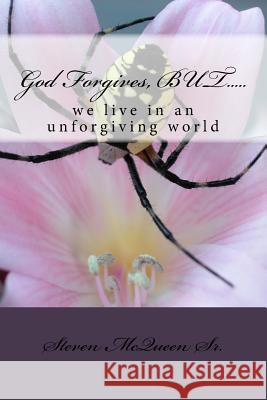 God Forgives, BUT.....: We live in an unforgiving world McQueen Sr, Bishop Steven 9781470067823 Createspace - książka